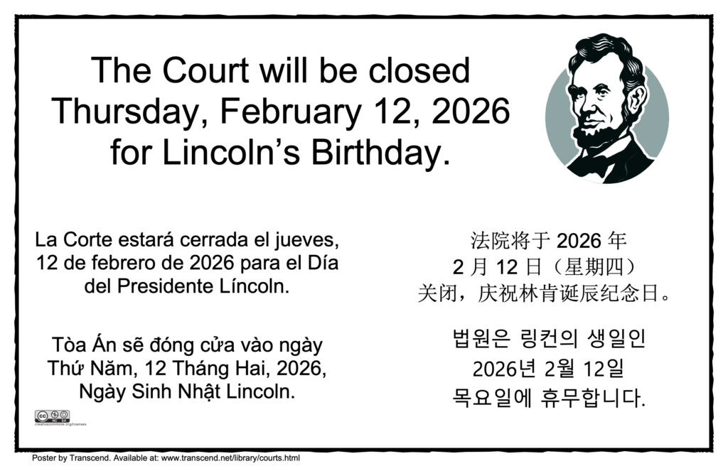 The Court will be closed Thursday, February 12, 2026 for Lincoln's Birthday.